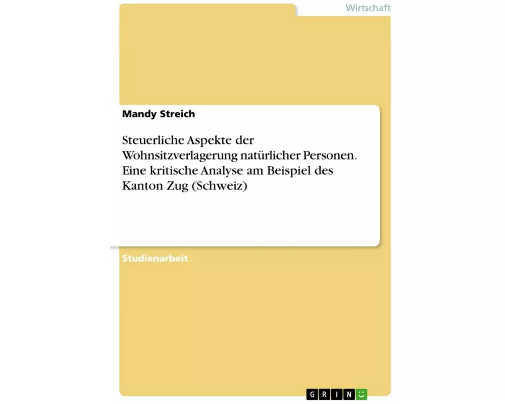 Steuerliche Aspekte der Wohnsitzverlagerung natürlicher Personen. Eine kritische Analyse am Beispiel des Kanton Zug (Schweiz)