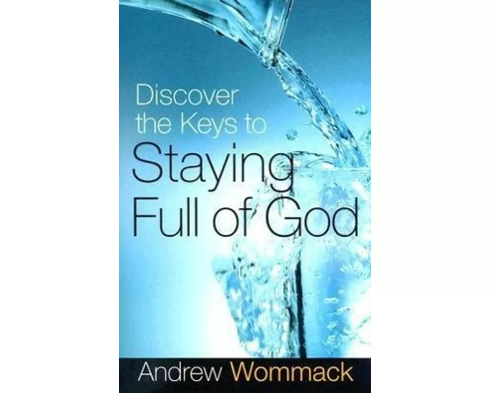 Discover the Keys to Staying Full of God