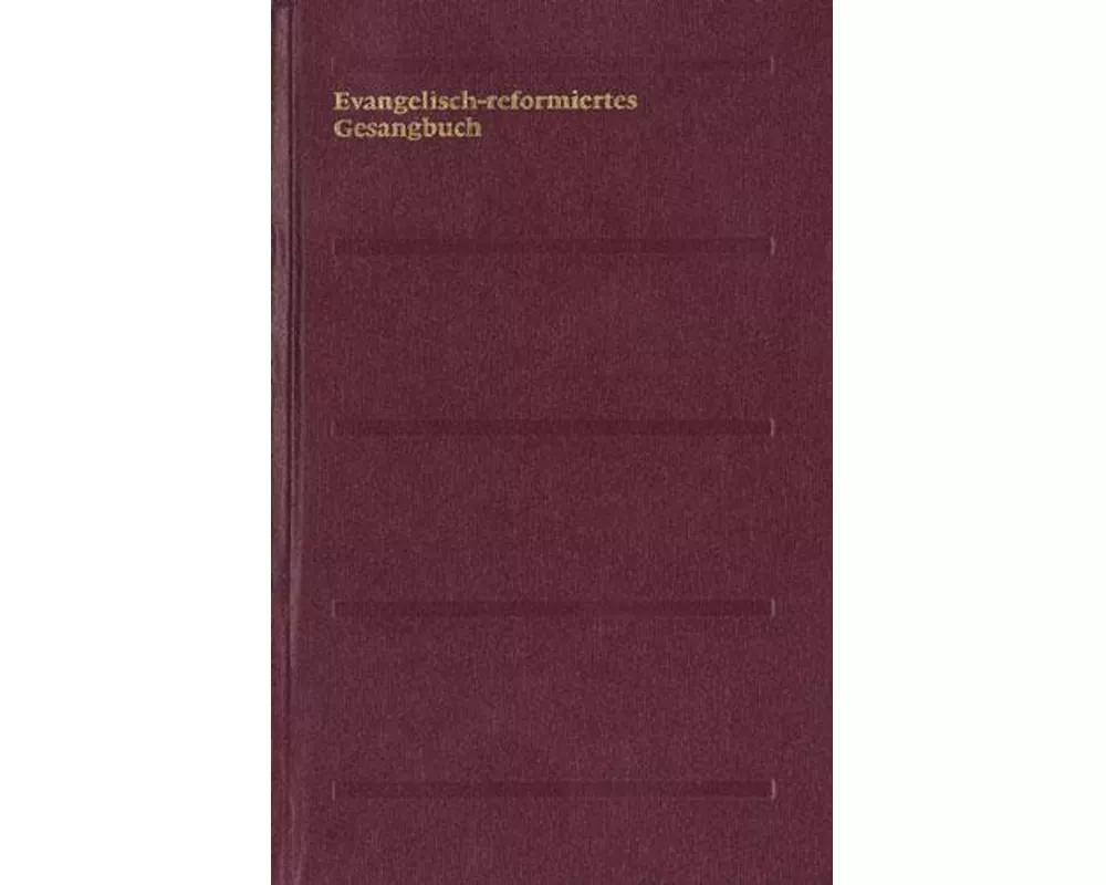 Evangelisch-reformiertes Gesangbuch. Gesangbuch der Evangelisch-reformierten