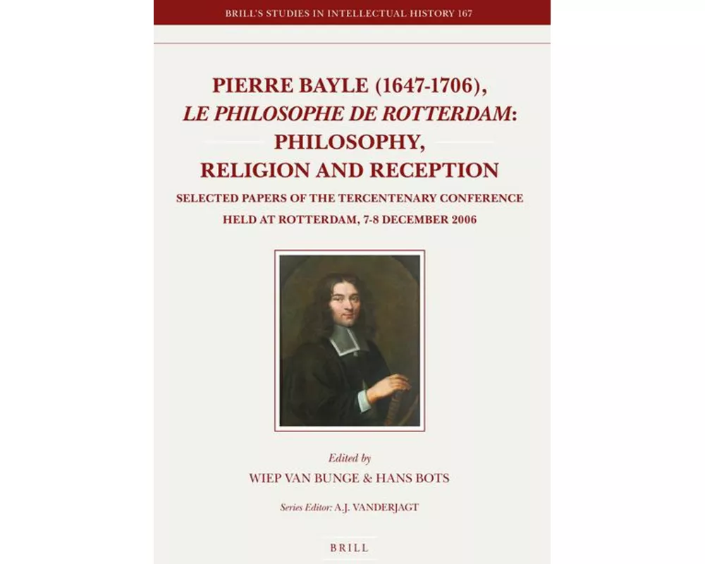 Pierre Bayle (1647-1706), Le Philosophe de Rotterdam: Philosophy, Religion and Reception