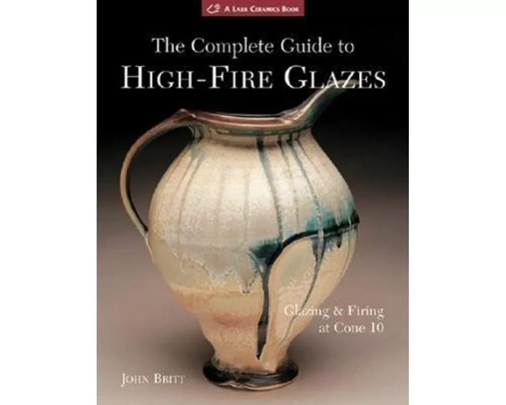 The Complete Guide to High-Fire Glazes