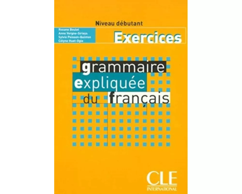 Grammaire expliquee du francais - Niveau debutant - Cahier d'activites