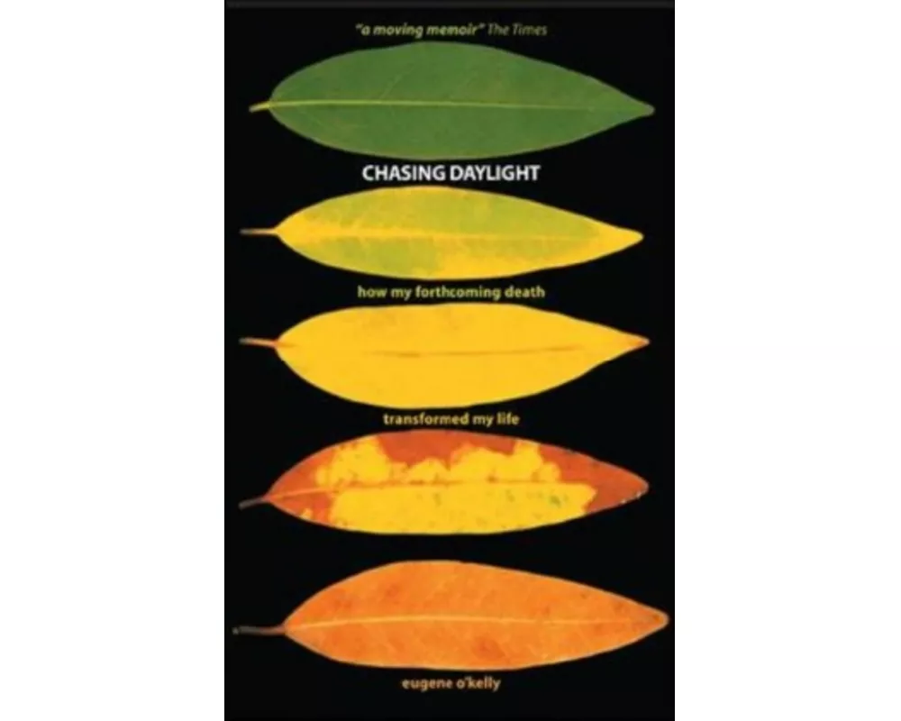 Chasing Daylight. How My Forthcoming Death Transformed My Life (UK Edition)