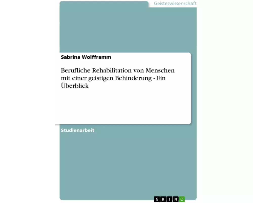 Berufliche Rehabilitation von Menschen mit einer geistigen Behinderung - Ein Überblick