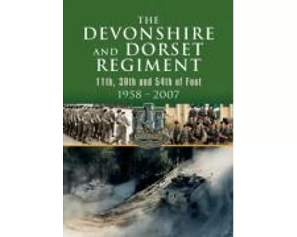 Devonshire and Dorset Regiment: 11th, 29th and 54th of Foot 1958-2007