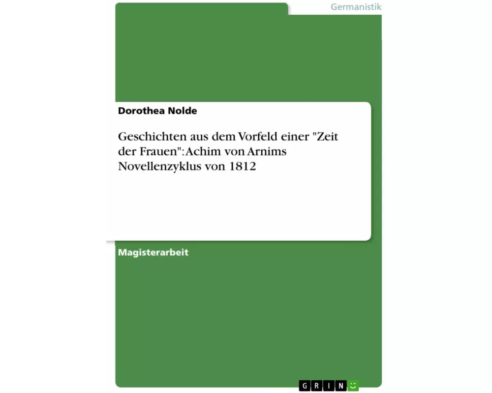 Geschichten aus dem Vorfeld einer "Zeit der Frauen": Achim von Arnims Novellenzyklus von 1812