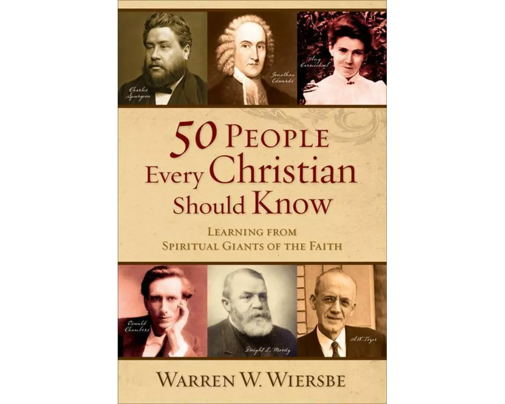 50 People Every Christian Should Know – Learning from Spiritual Giants of the Faith