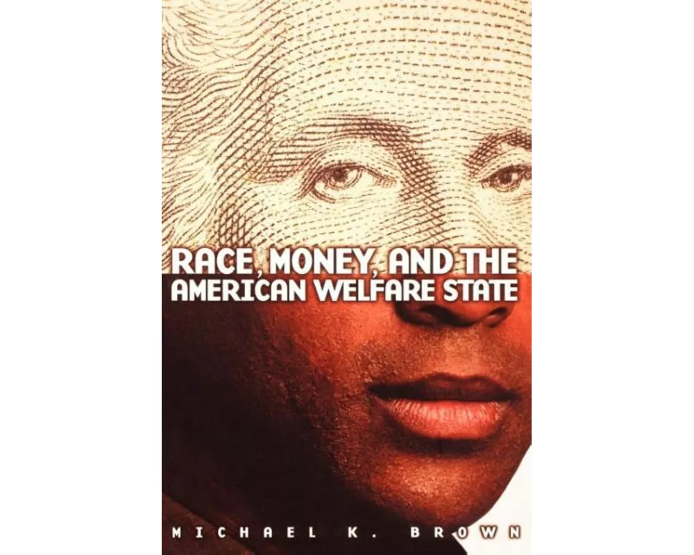 Race, Money, and the American Welfare State