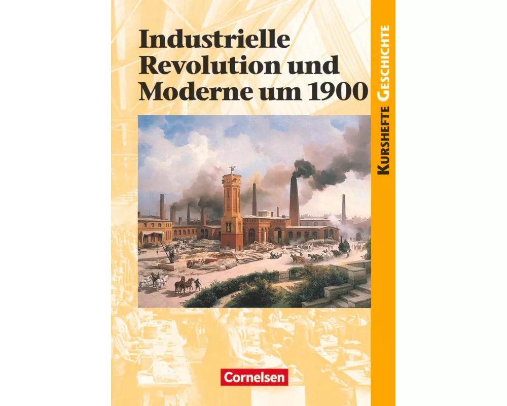 Kurshefte Geschichte, Allgemeine Ausgabe, Industrielle Revolution und Moderne um 1900, Schülerbuch