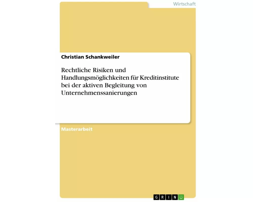 Rechtliche Risiken und Handlungsmöglichkeiten für Kreditinstitute bei der aktiven Begleitung von Unternehmenssanierungen
