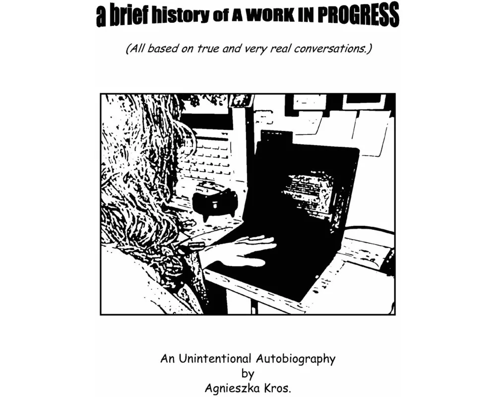 a brief history of A WORK IN PROGRESS