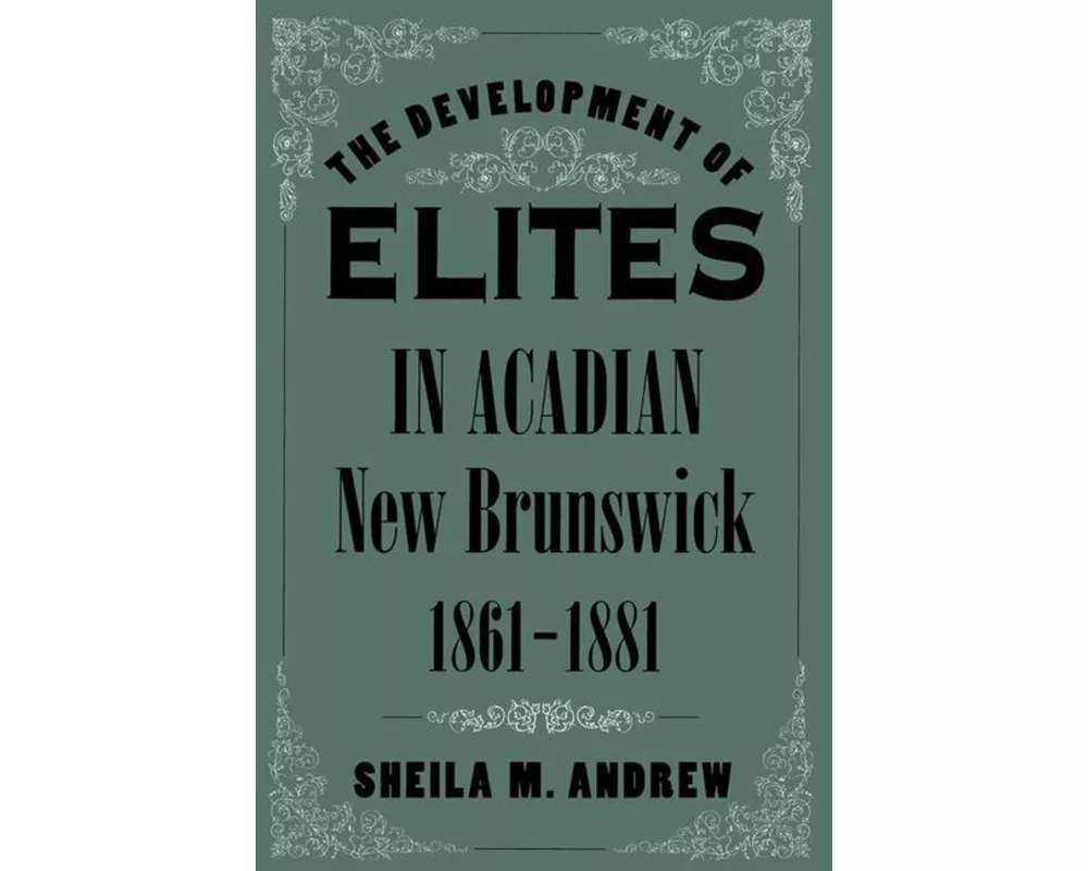 The Development of Elites in Acadian New Brunswick, 1861-1881