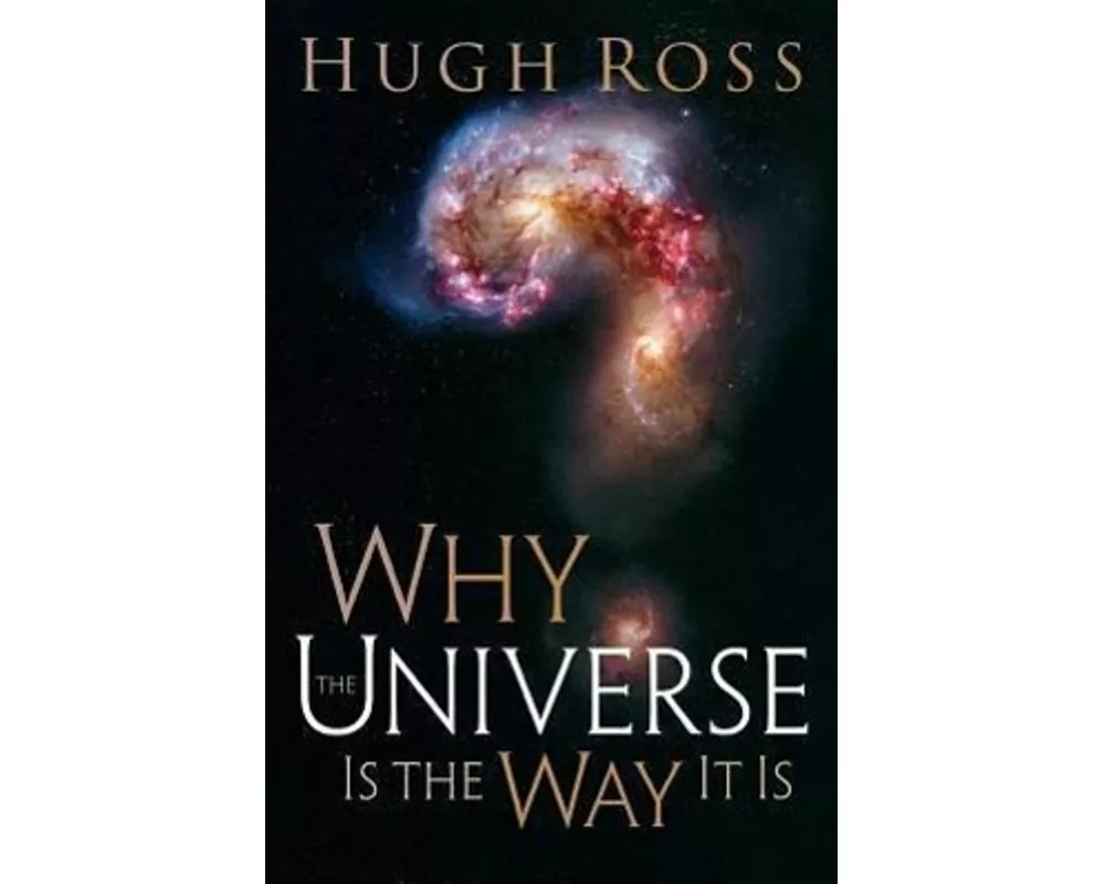 Why the Universe is the Way it is