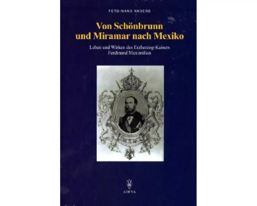 Von Schönbrunn und Miramar nach Mexiko