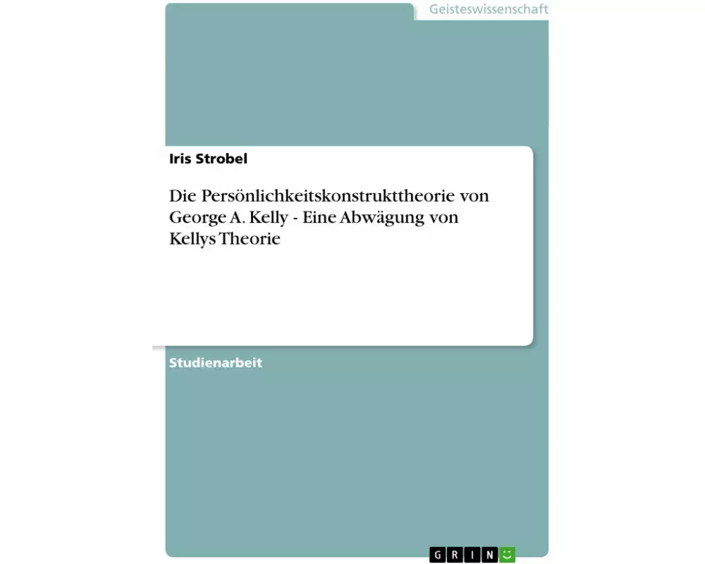 Die Persönlichkeitskonstrukttheorie von George A. Kelly - Eine Abwägung von Kellys Theorie