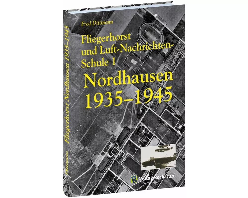 Fliegerhorst und Luft-Nachrichten-Schule 1 Nordhausen 1935 -1945