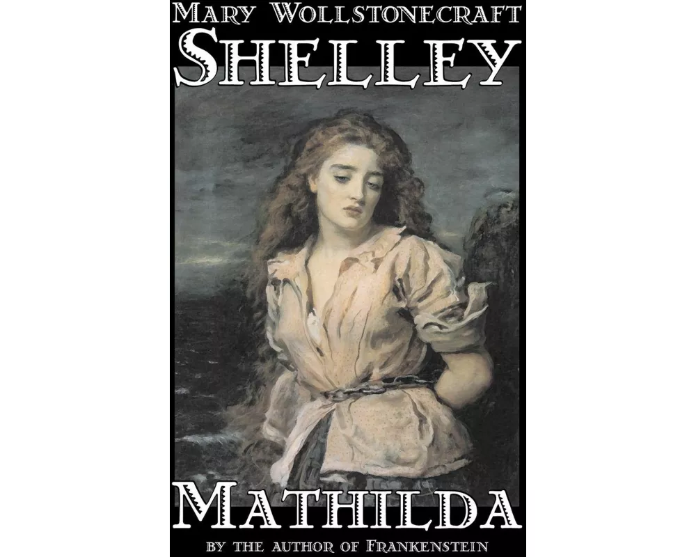 Mathilda by Mary Wollstonecraft Shelley, Fiction, Classics