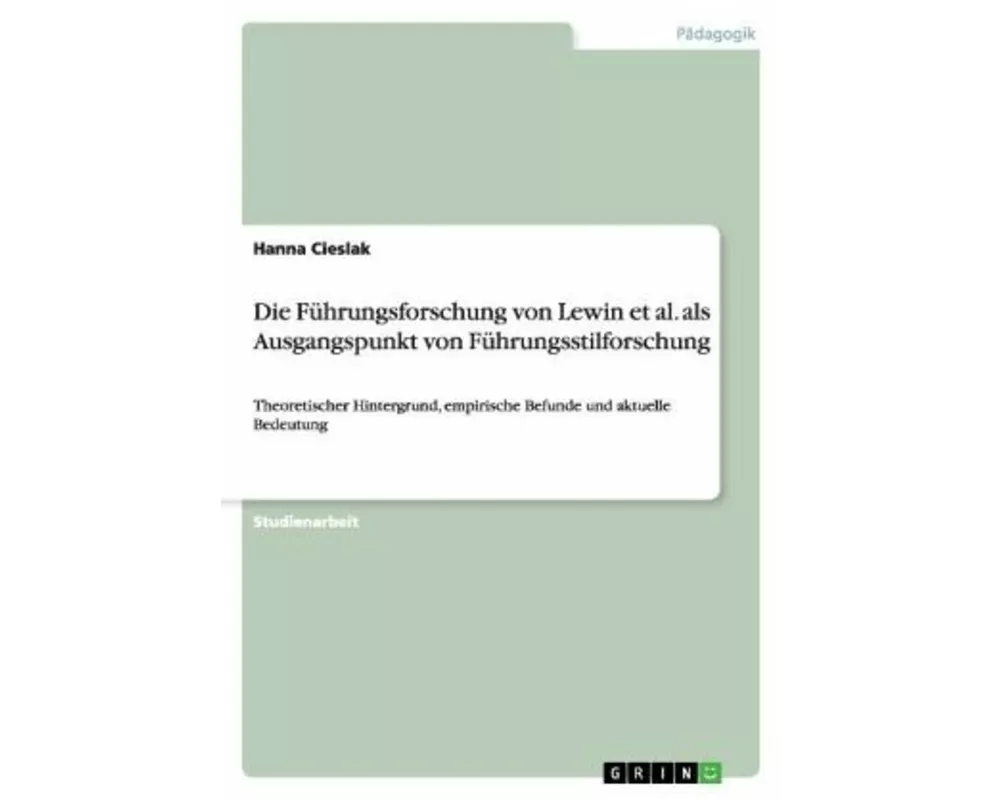 Die Führungsforschung von Lewin et al. als Ausgangspunkt von Führungsstilforschung