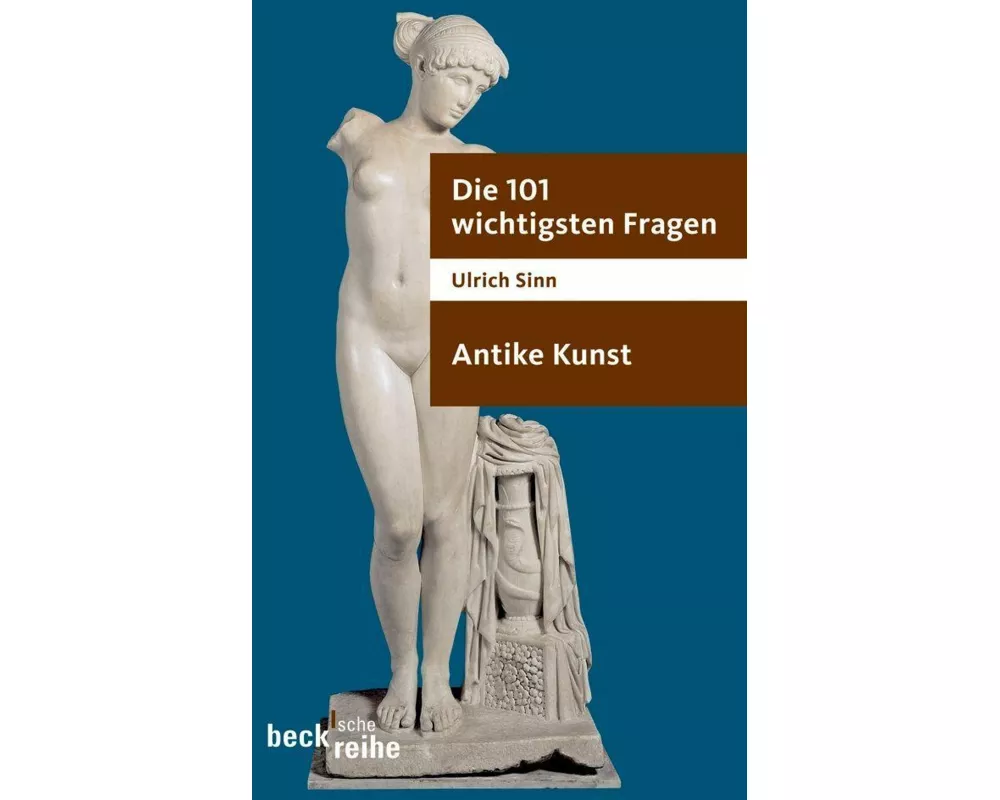 Die 101 wichtigsten Fragen - Antike Kunst