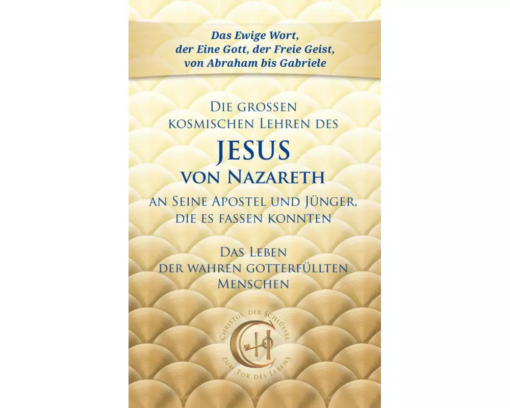 Die großen kosmischen Lehren des Jesus von Nazareth an Seine Apostel und Jünger, die es fassen konnten