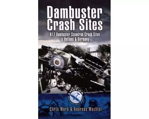 Dambuster Raid Crash Sites: 617 Squadron in Holland and Germany