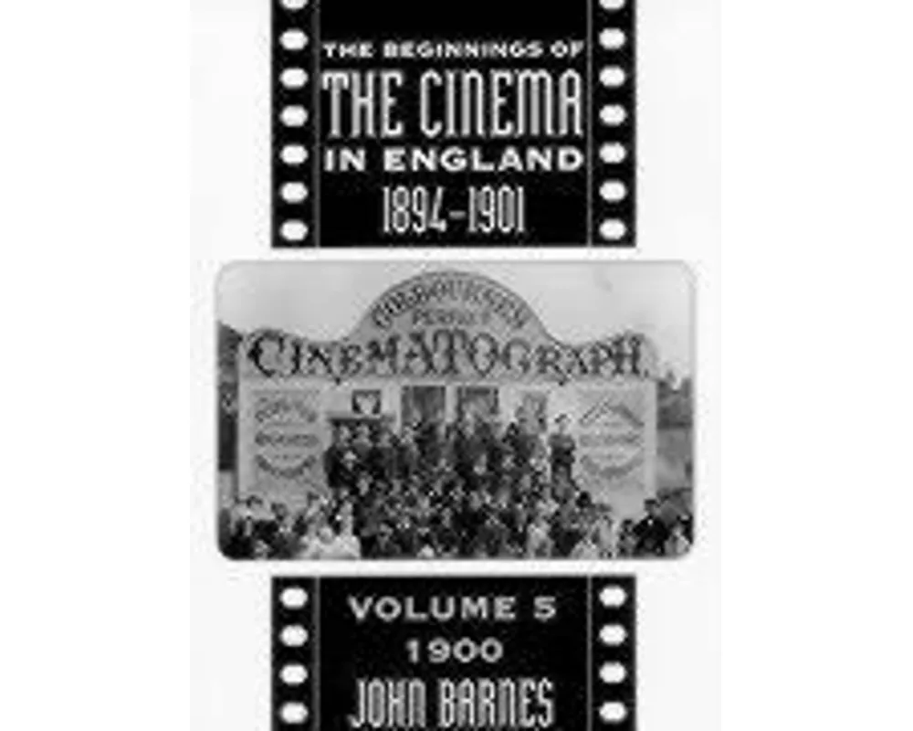 The Beginnings Of The Cinema In England,1894-1901: Volume 5