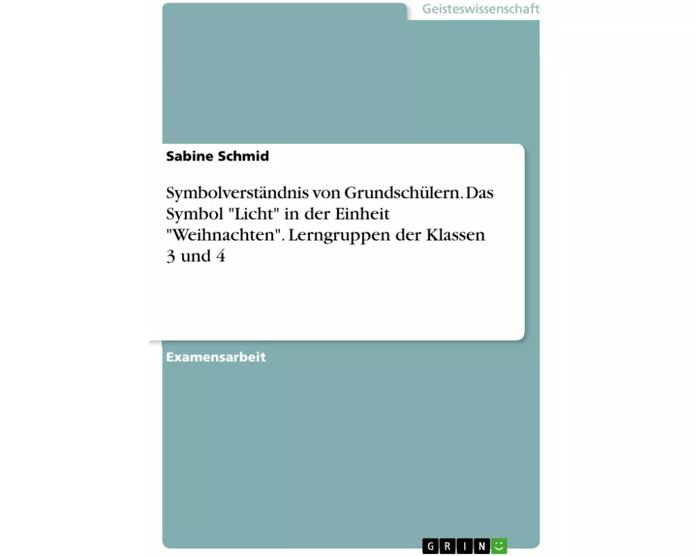 Symbolverstndnis von Grundschlern. Das Symbol "Licht" in der Einheit "Weihnachten". Lerngruppen der Klassen 3 und 4