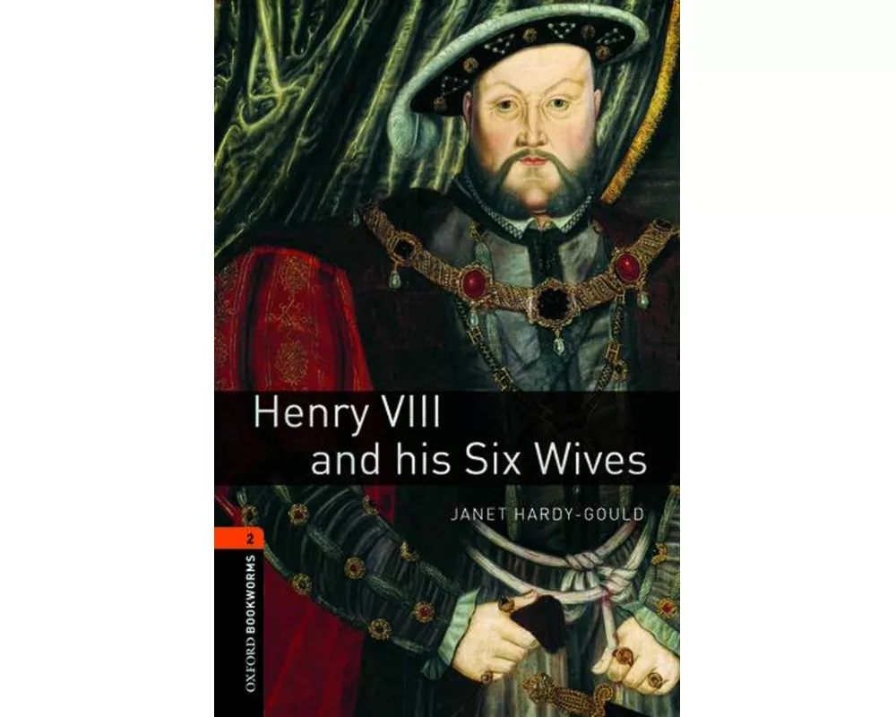 Oxford Bookworms Library: Level 2:: Henry VIII and his Six Wives