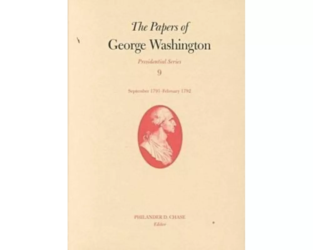 The Papers of George Washington v.9; Presidential Series;September 1791-February 1792