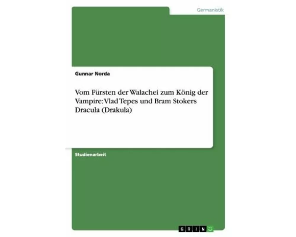 Vlad Tepes und Bram Stokers Dracula. Vom Fürsten der Walachei zum König der Vampire