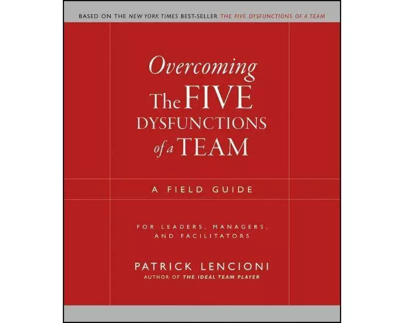 Overcoming the Five Dysfunctions of a Team