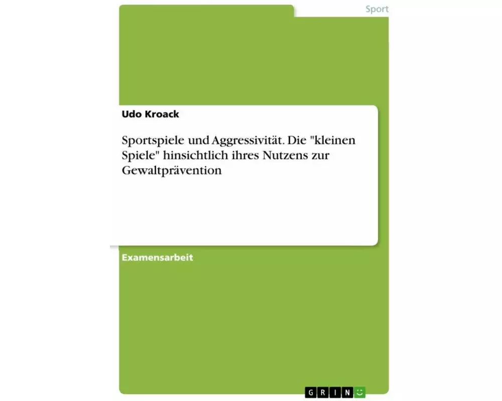 Sportspiele und Aggressivität. Die "kleinen Spiele" hinsichtlich ihres Nutzens zur Gewaltprävention
