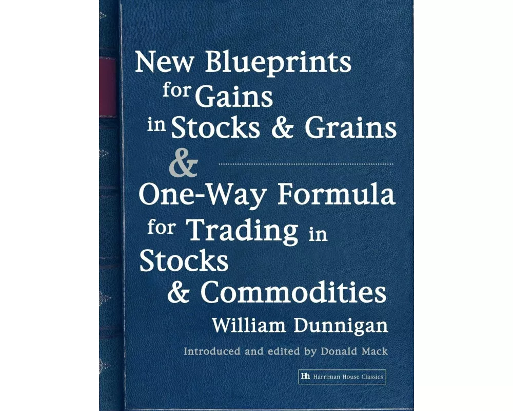 New Blueprints for Gains in Stocks and Grains & One-Way Formula for Trading in Stocks & Commodities
