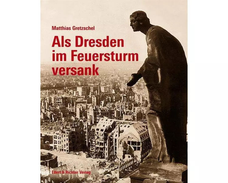 Als Dresden im Feuersturm versank