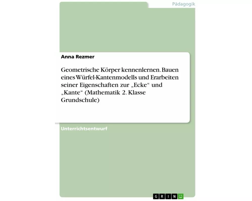 Geometrische Krper kennenlernen. Bauen eines Wrfel-Kantenmodells und Erarbeiten seiner Eigenschaften zur Ecke und Kante (Mathematik 2. Kla