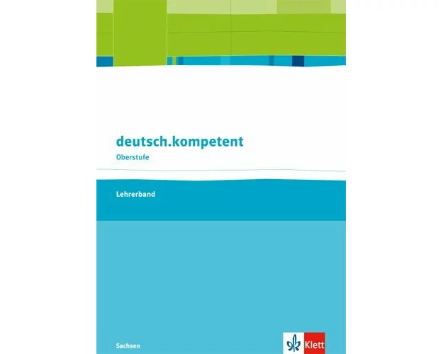 deutsch.kompetent Oberstufe. Lehrerband. Klasse 11-12. Ausgabe Sachsen ab 2017