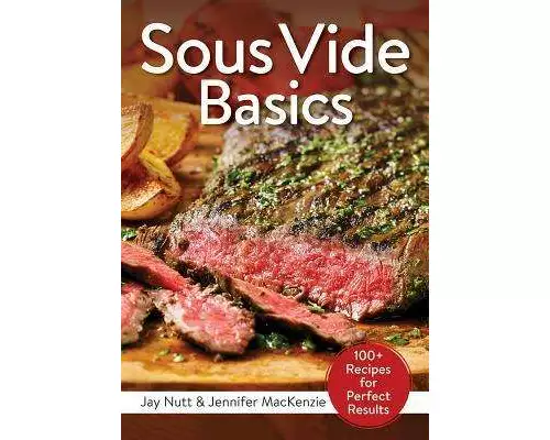 Sous Vide Basics: 100+ Recipes for Perfect Results