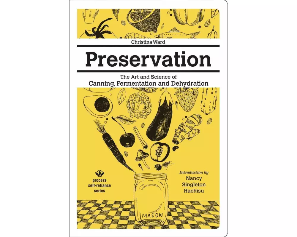 Preservation: The Art And Science Of Canning, Fermentation And Dehydration