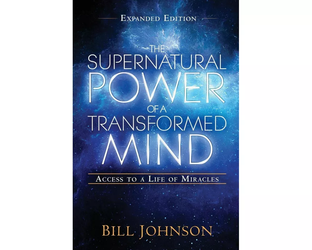 The Supernatural Power of a Transformed Mind Expanded Edition