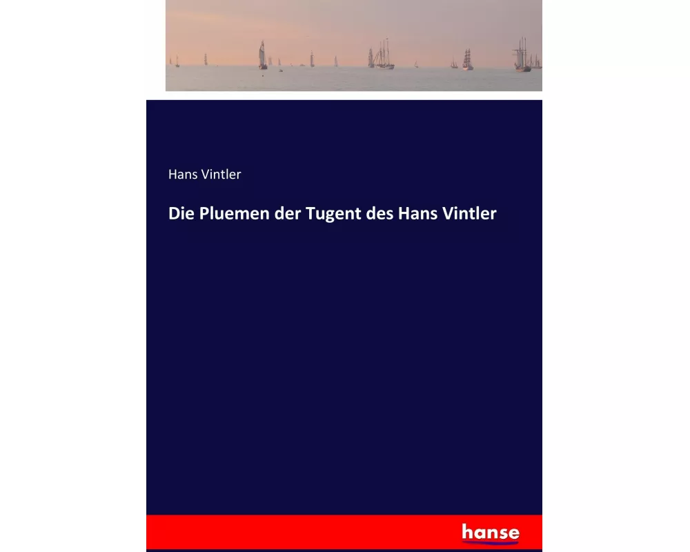 Die Pluemen der Tugent des Hans Vintler