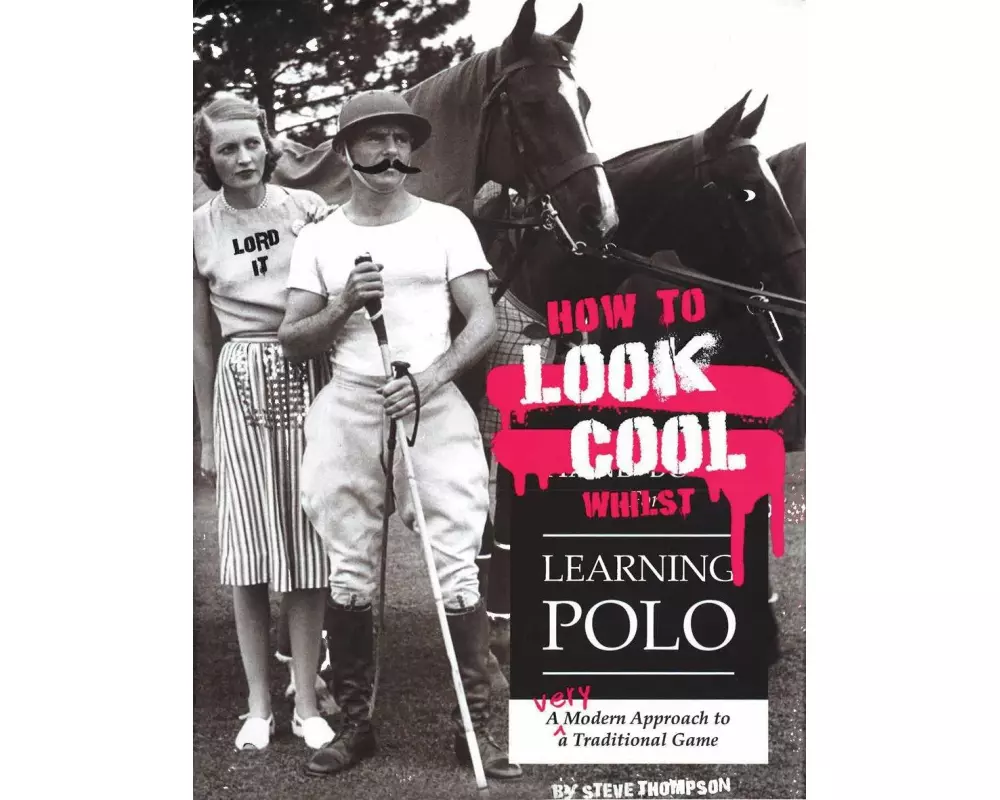 How to Look Cool Whilst Learning Polo: A Very Modern Approach to a Traditional Game