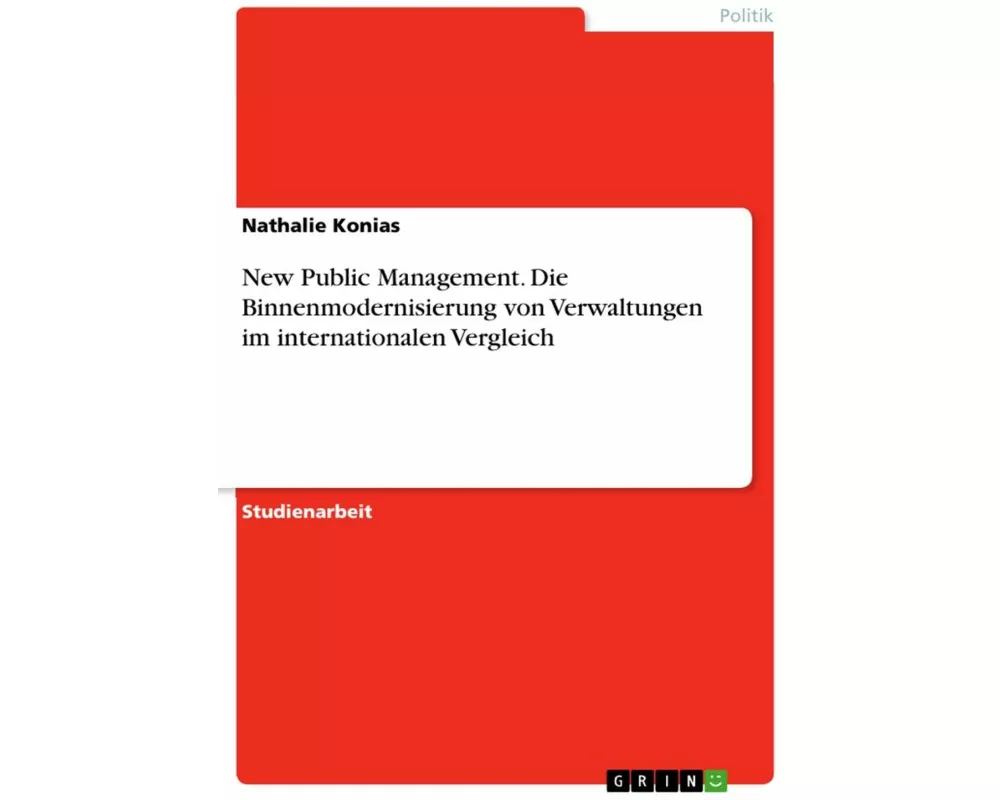 New Public Management. Die Binnenmodernisierung von Verwaltungen im internationalen Vergleich