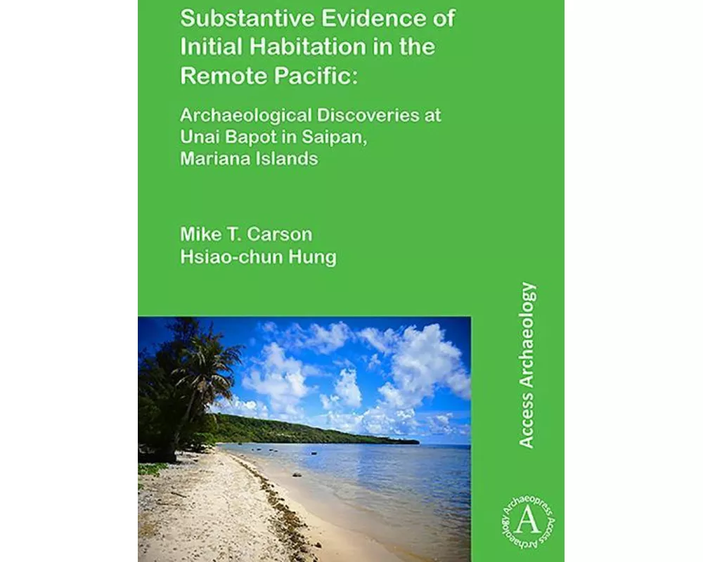 Substantive Evidence of Initial Habitation in the Remote Pacific: Archaeological Discoveries at Unai Bapot in Saipan, Mariana Islands