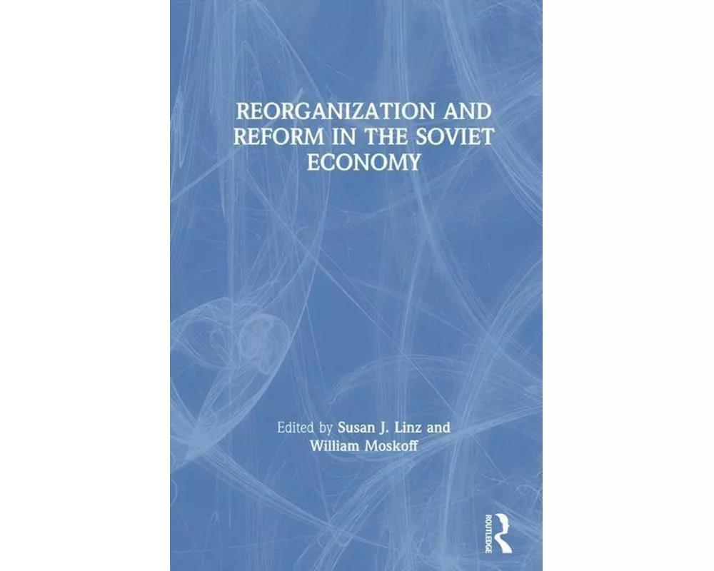 Reorganization and Reform in the Soviet Economy