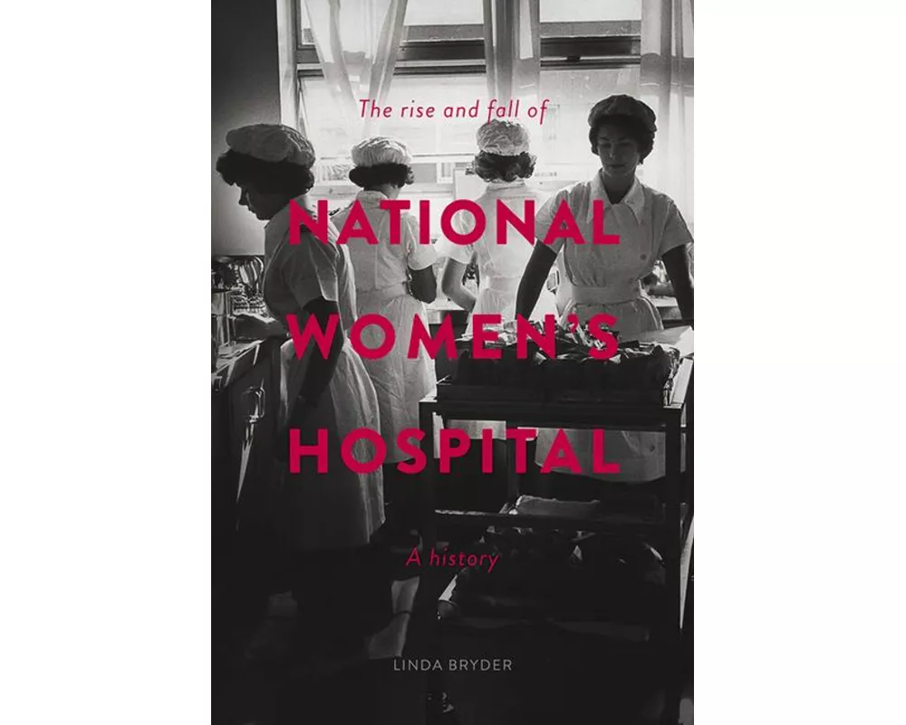 The Rise and Fall of National Women's Hospital