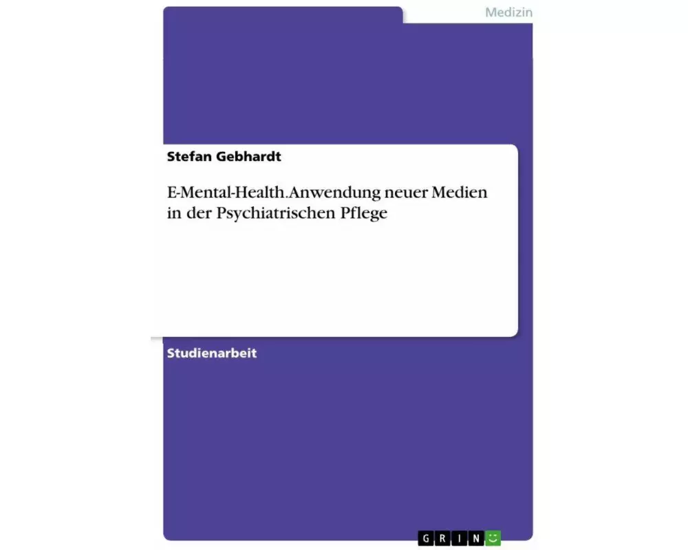 E-Mental-Health. Anwendung neuer Medien in der Psychiatrischen Pflege