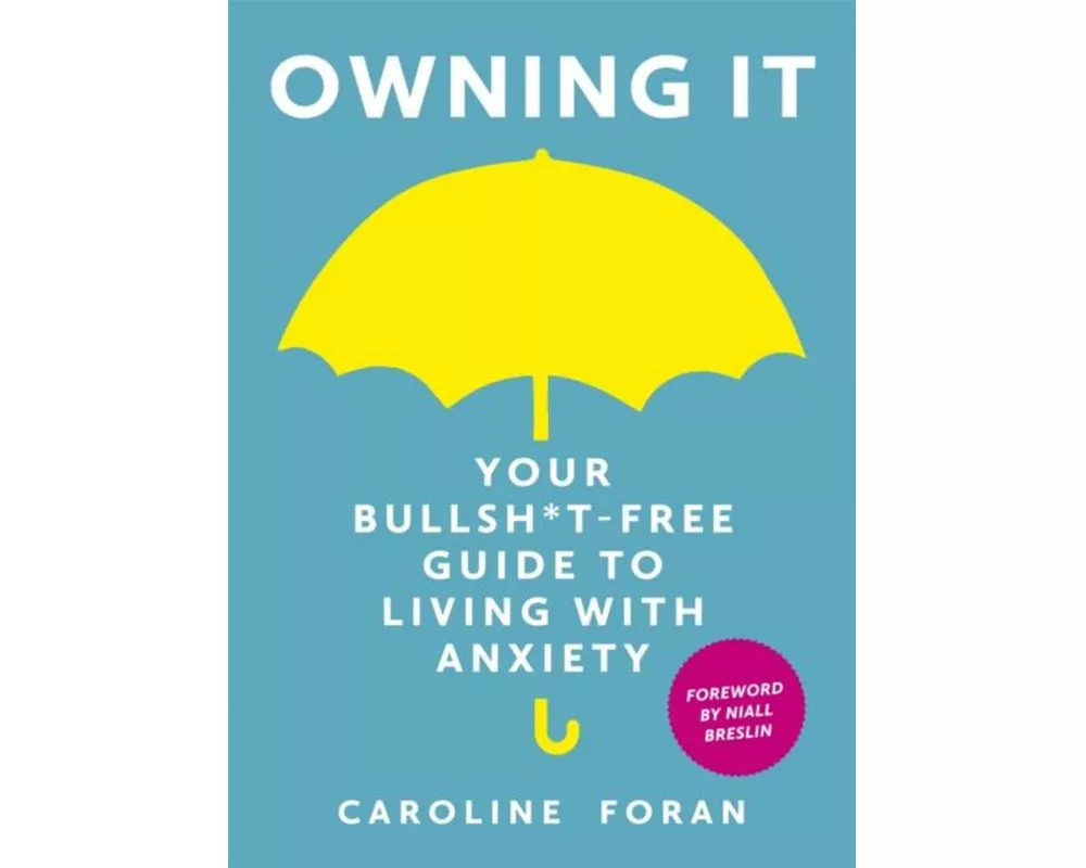 Owning it: Your Bullsh*t-Free Guide to Living with Anxiety
