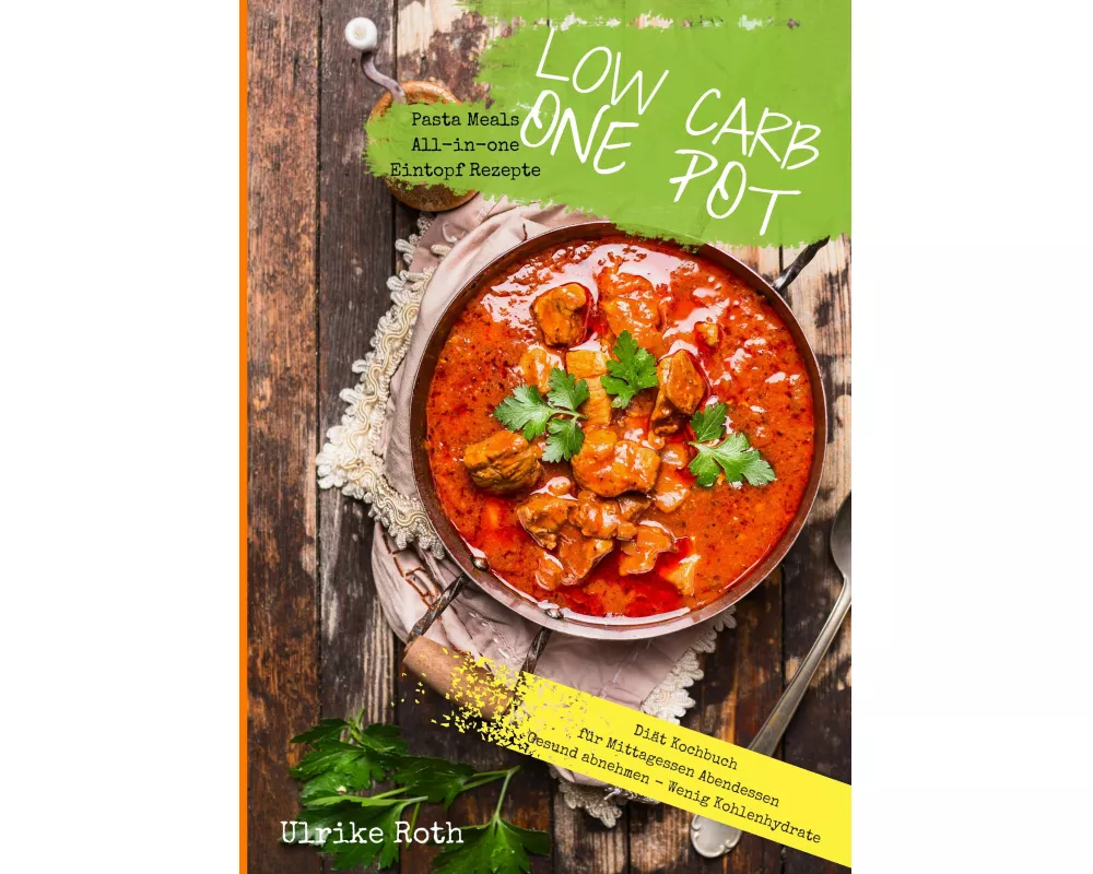 Low Carb One Pot Pasta Meals All-in-one Eintopf Rezepte Diät Kochbuch für Mittagessen Abendessen Gesund abnehmen - Wenig Kohlenhydrate