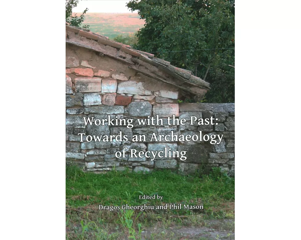 Working with the Past: Towards an Archaeology of Recycling