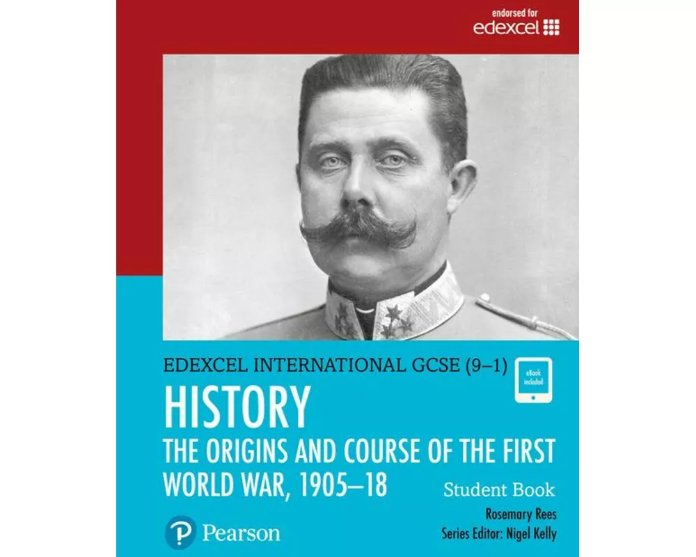 Pearson Edexcel International GCSE (9-1) History: The Origins and Course of the First World War, 1905–18 Student Book
